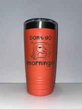 Load image into Gallery viewer, Don't do mornings 20oz tumbler