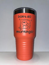 Load image into Gallery viewer, Don't do mornings 30oz tumbler